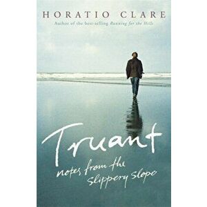 Truant, Paperback - Horatio Clare imagine