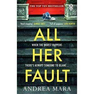 All Her Fault. The breathlessly twisty Sunday Times bestseller everyone is talking about, Paperback - Andrea Mara imagine