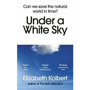 Under a White Sky. Can we save the natural world in time?, Paperback - Elizabeth Kolbert imagine