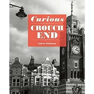 Curious Crouch End, Paperback - Andrew Whitehead imagine