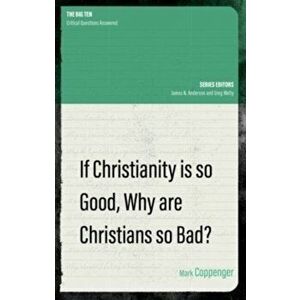 If Christianity is So Good, Why are Christians So Bad?, Paperback - Mark Coppenger imagine