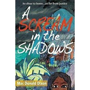 A Scream in the Shadows, Paperback - Mac Donald Dixon imagine