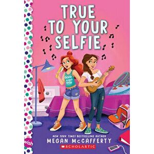 True To Your Selfie: A Wish Novel, Paperback - Megan McCafferty imagine