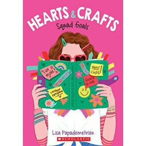 Squad Goals (Hearts & Crafts #1), Paperback - Lisa Papademetriou imagine