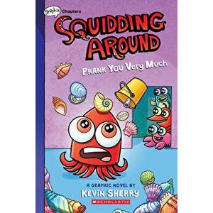 Squidding Around: Prank You Very Much, Paperback - Kevin Sherry imagine