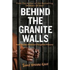 Behind the Granite Walls. Back Inside America's Toughest Prisons, Paperback - Jamie Morgan Kane imagine