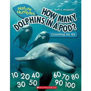 How Many Dolphins In a Pod (Nature Numbers). Counting By 10's, Paperback - Ruth Musgrave imagine