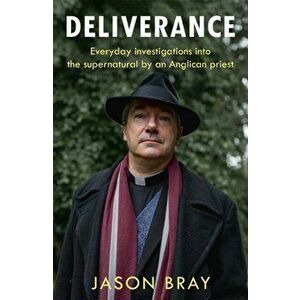 Deliverance. As seen on THIS MORNING - Everyday investigations into the supernatural by an Anglican priest, Paperback - Jason Bray imagine