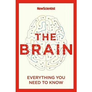 The Brain. Everything You Need to Know, Paperback - New Scientist imagine