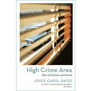 High Crime Area. Tales of Darkness and Dread, Reissue, Paperback - Joyce Carol Oates imagine