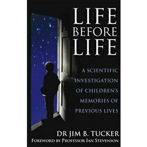 Life Before Life. A scientific investigation of children's memories of previous lives, Paperback - Dr. Jim B. Tucker imagine