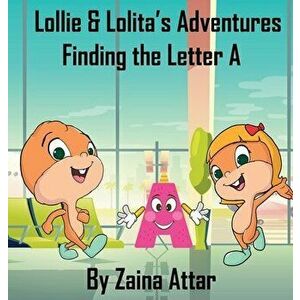 Lollie and Lolita's Adventures. Finding the Letter A, Finding the Letter a ed., Hardback - Zaina Attar imagine