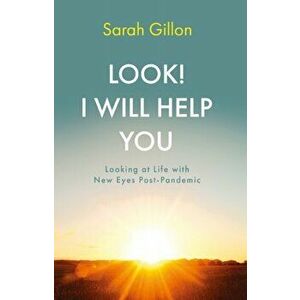 Look! I Will Help You. Looking at Life with New Eyes Post-Pandemic, Paperback - Sarah Gillon imagine