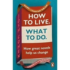 How to Live. What To Do.. How great novels help us change, Paperback - Josh Cohen imagine