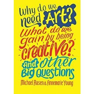 Why do we need art? What do we gain by being creative? And other big questions, Paperback - Annemarie Young imagine
