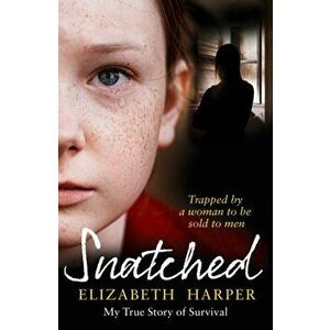 Snatched. Trapped by a Woman to be Sold to Men, Paperback - Elizabeth Harper imagine