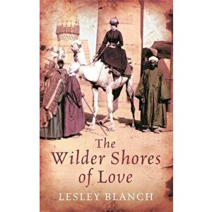 The Wilder Shores Of Love, Paperback - Lesley Blanch imagine