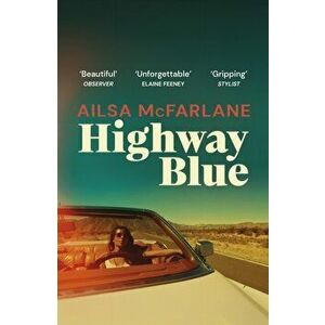 Highway Blue. the must-read modern-day Bonnie and Clyde story of summer 2022, Paperback - Ailsa McFarlane imagine