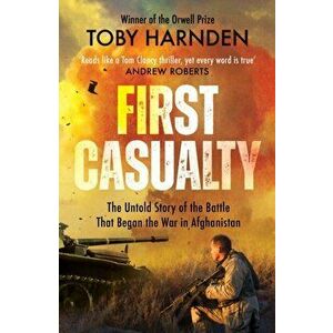First Casualty. The Six-Day Battle That Began Two Decades of War in Afghanistan, Paperback - Toby Harnden imagine