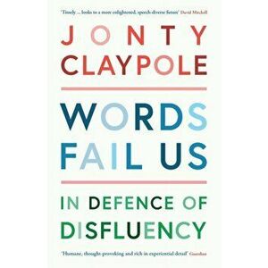 Words Fail Us. In Defence of Disfluency, Main, Paperback - Jonty Claypole imagine