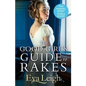 The Good Girl's Guide To Rakes, Paperback - Eva Leigh imagine