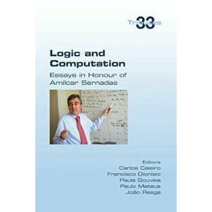 Logic and Computation. Essays in Honour of Amilcar Sernadas, Paperback - Paula Gouveia imagine