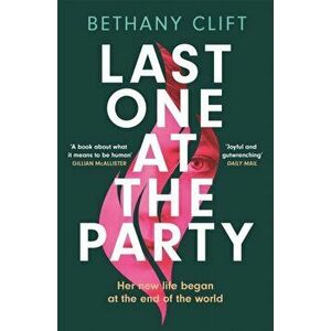 Last One at the Party. Her new life began at the end of the world, Paperback - Bethany Clift imagine