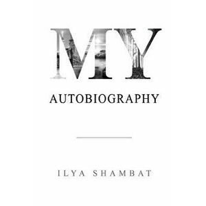 My Autobiography, Paperback - Ilya Shambat imagine