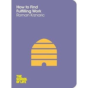 How to Find Fulfilling Work, Paperback - The School of Life imagine