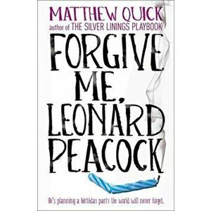 Forgive Me, Leonard Peacock, Paperback - Matthew Quick imagine