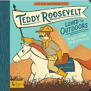 Little Naturalists: Teddy Roosevelt Loved the Outdoors, Board book - Seth Lucas imagine