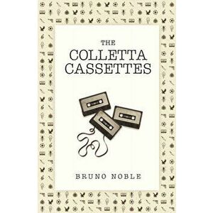 The Colletta Cassettes, Paperback - Bruno Noble imagine