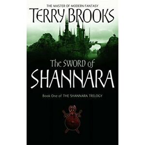 The Sword Of Shannara. The first novel of the original Shannara Trilogy, Paperback - Terry Brooks imagine