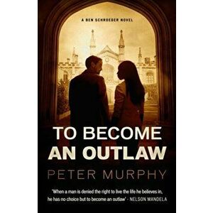 To Become an Outlaw, Paperback - Peter Murphy imagine
