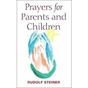 Prayers for Parents and Children. 4th ed., Paperback - Rudolf Steiner imagine