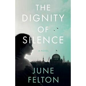 The Dignity of Silence, Paperback - June Felton imagine