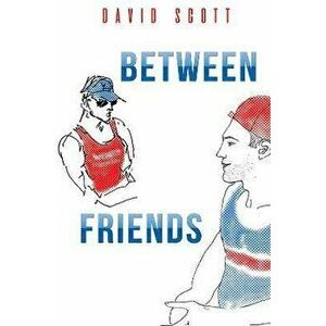 Between Friends, Paperback - David Scott imagine
