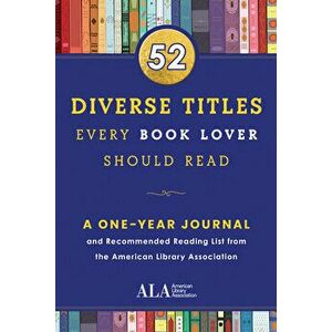 52 Diverse Titles Every Book Lover Should Read. A One Year Journal and Recommended Reading List from the American Library Association, Paperback - Ame imagine