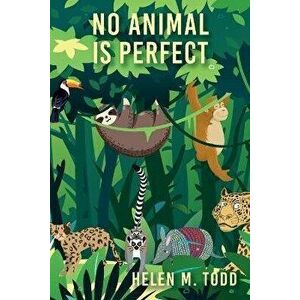 No Animal Is Perfect, Paperback - Helen M. Todd imagine