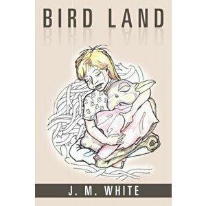 Bird Land, Paperback - J M White imagine
