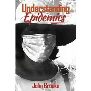 Understanding Epidemics, Paperback - John Brooke imagine