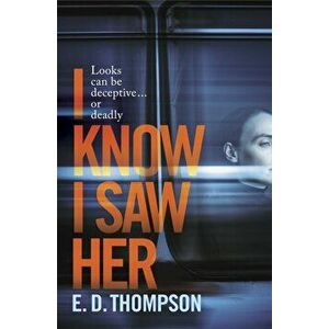 I Know I Saw Her, Paperback - E.D. Thompson imagine