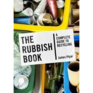 The Rubbish Book. A Complete Guide to Recycling, Paperback - James Piper imagine