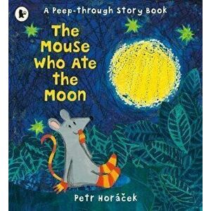The Mouse Who Ate the Moon, Paperback - Petr Horacek imagine