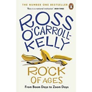RO'CK of Ages. From boom days to Zoom days, Paperback - Ross O'Carroll-Kelly imagine