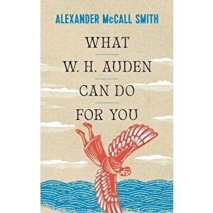 What W. H. Auden Can Do for You, Paperback - Alexander McCall Smith imagine