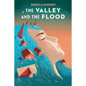 The Valley and the Flood, Paperback - Rebecca Mahoney imagine