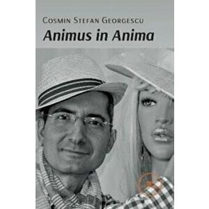 ANIMUS IN ANIMA, Paperback - Cosmin Stefan Georgescu imagine