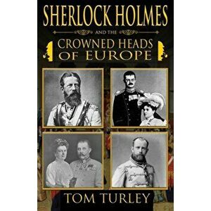 Sherlock Holmes and The Crowned Heads of Europe, Paperback - Thomas A Turley imagine