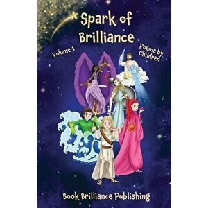 Spark of Brilliance. Poems by Children (Volume 1), Paperback - *** imagine